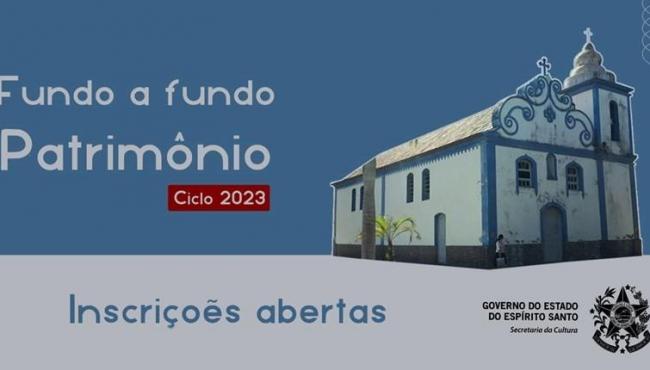 Inscrições estão abertas para edital Fundo a Fundo Patrimônio Ciclo 2023, no ES